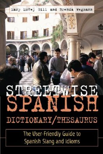 streetwise spanish dictionary/thesaurus,the user-friendly guide to spanish slang and idioms (in English)