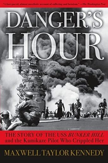 danger´s hour,the story of the uss bunker hill and the kamikaze pilot who crippled her (en Inglés)