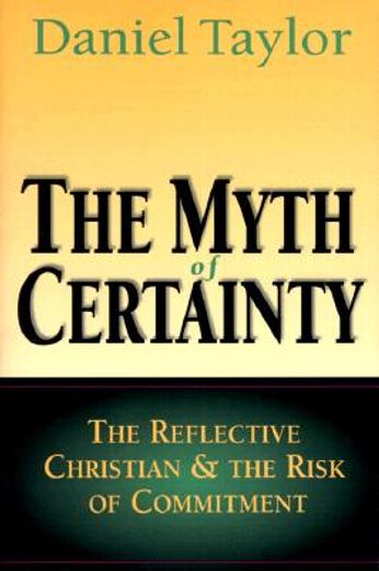 the myth of certainty,the reflective christian & the risk of commitment (in English)