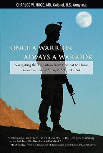 once a warrior, always a warrior,navigating the transition from combat to home - including combat stress, ptsd, and mtbi (en Inglés)