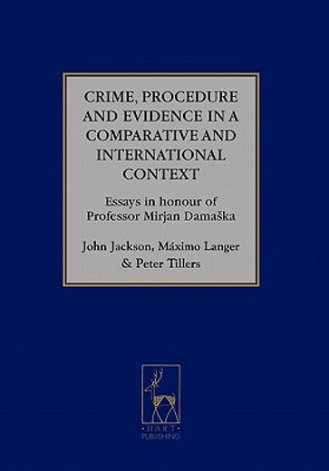 crime, procedure and evidence in a comparative and international context,essays in honour of professor mirjan damaska