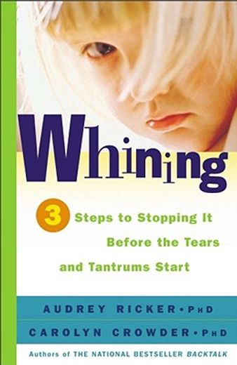 whining,3 steps to stopping it before the tears and tantrums start (en Inglés)