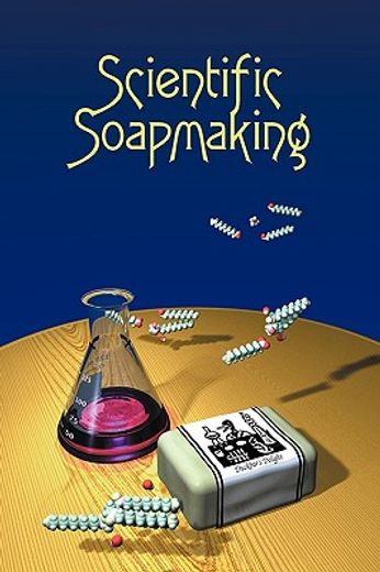 Scientific Soapmaking: The Chemistry of the Cold Process (en Inglés)