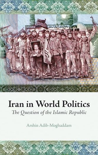 Iran in World Politics: The Question of the Islamic Republic (in English)