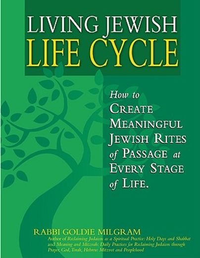 living jewish life cycle,how to create meaningful jewish rites of passage at every stage of life