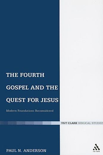 the fourth gospel and the quest for jesus,modern foundations reconsidered