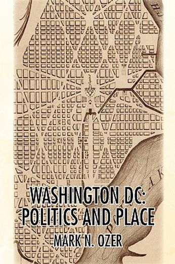 washington, d.c.: politics and place,the historical geography of the district of columbia