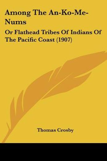 among the an-ko-me-nums,or flathead tribes of indians of the pacific coast