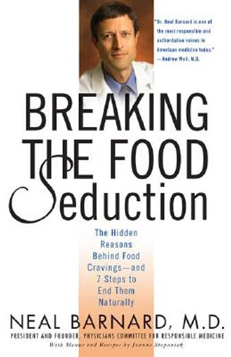 breaking the food seduction,the hidden reasons behind food cravings--and 7 steps to end them naturally (en Inglés)