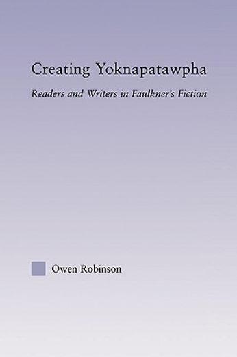 creating yoknapatawpha,readers and writers in faulkner´s fiction
