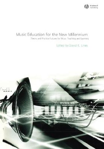 music education for the new millennium,theory and practice futures for music teaching and learning