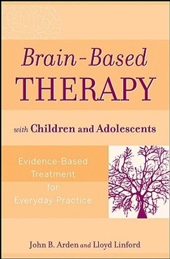 brain-based therapy with children and adolescents,evidence-based treatment for everyday practice (en Inglés)