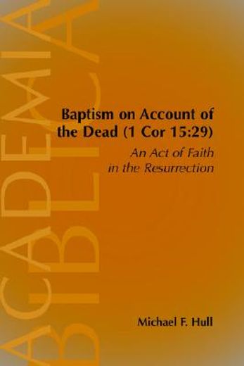 baptism on account of the dead (1 cor 15:29),an act of faith in the resurrection