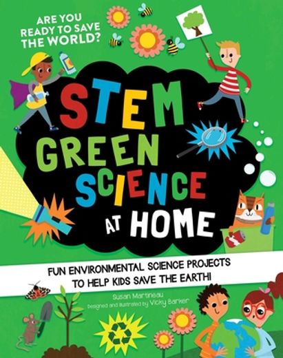 Stem Green Science at Home: Fun Environmental Science Experiments to Help Kids Save the Earth (en Inglés)