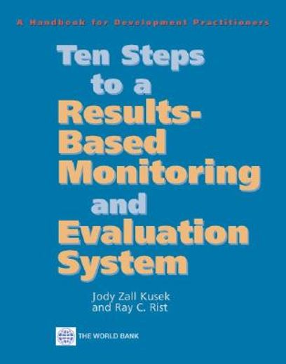 ten steps to a results-based monitoring and evaluation system,a handbook for development practitioners