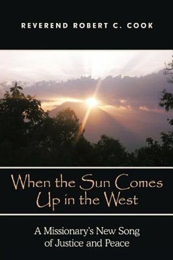 when the sun comes up in the west: a missionary ` s new song of justice and peace