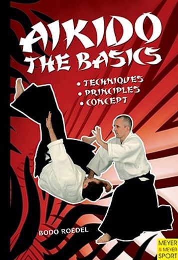 Aikido - The Basics: Techniques, Principles, Concept (in English)