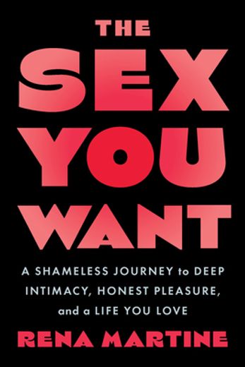 The sex you Want: A Shameless Journey to Deep Intimacy, Honest Pleasure, and a Life you Love [Soft Cover ] 