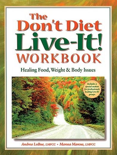the don´t diet, live-it! workbook,healing food, weight, and body issues (in English)