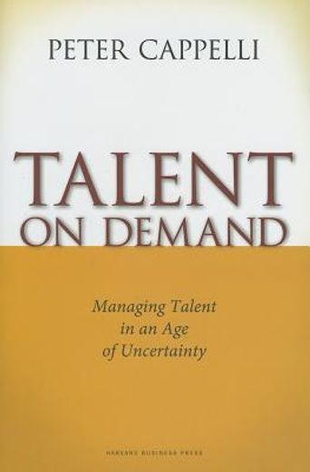 Talent on Demand: Managing Talent in an Age of Uncertainty (in English)