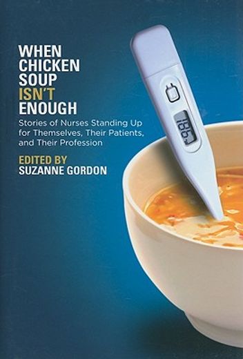 when chicken soup isn´t enough,stories of nurses standing up for themselves, their patients, and their profession