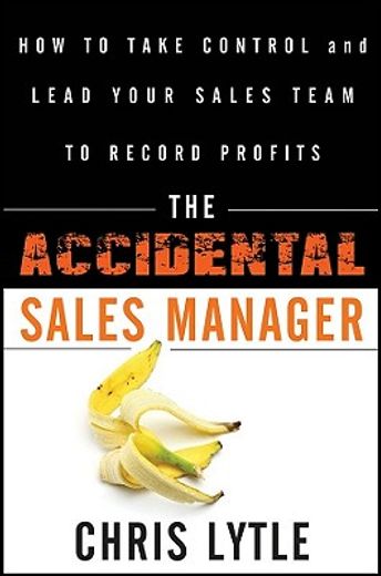 the accidental sales manager,how to take control and lead your sales team to record profits