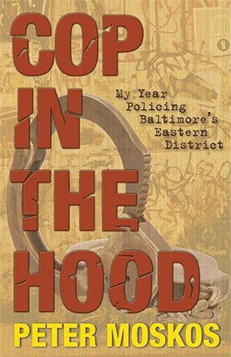 cop in the hood,my year policing baltimore´s eastern district (en Inglés)