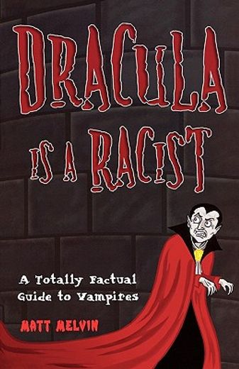 dracula is a racist,a totally factual guide to vampires