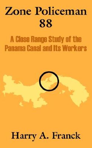 zone policeman 88: a close range study of the panama canal and its workers