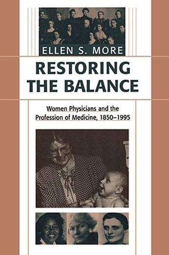 restoring the balance,women physicians and the profession of medicine, 1850-1995