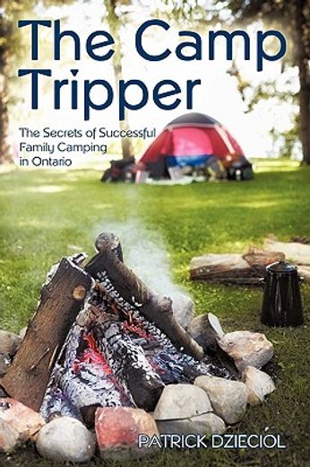 the camp tripper,the secrets of successful family camping in ontario (en Inglés)