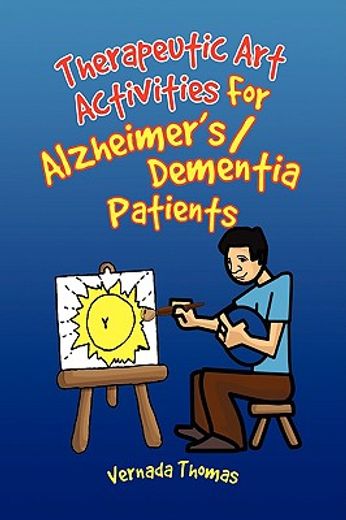 therapeutic art activities for dementia/ alzheimer´s patients,for alzheimer´s/dementia patients (en Inglés)
