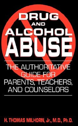 drug and alcohol abuse,the authoritative guide for parents, teachers, and counselors (en Inglés)