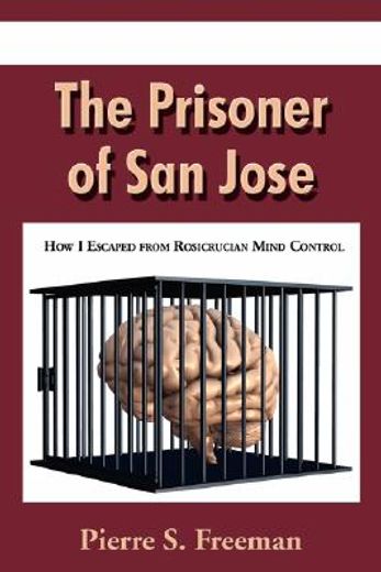 the prisoner of san jose: how i escaped from rosicrucian mind control