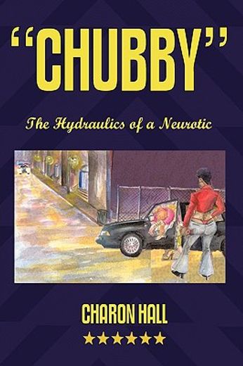 chubby,the hydraulics of a neurotic
