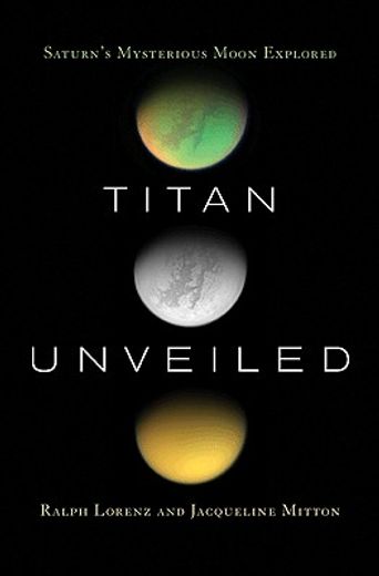 titan unveiled,saturn´s mysterious moon explored (en Inglés)