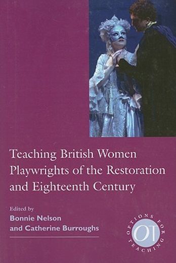 Teaching British Women Playwrights of the Restoration and Eighteenth Century (en Inglés)