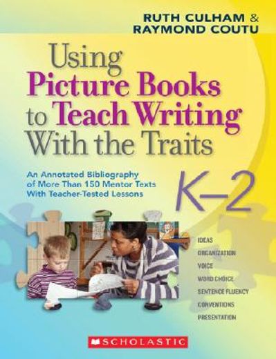 using picture books to teach writing with the traits, k-2,an annotated bibliography of more than 150 mentor texts with teacher-tested lessons (in English)