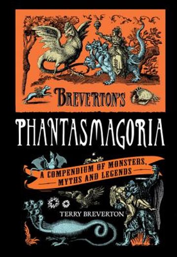 phantasmagoria,a compendium of monsters myths and legends (en Inglés)