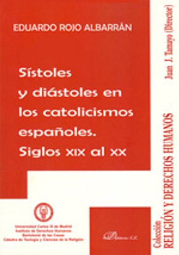 Sístoles y diástoles en los catolicismos españoles. Siglos XIX al XX (Colección Religión y Derechos Humanos, dirigida por Juan José Tamayo.)