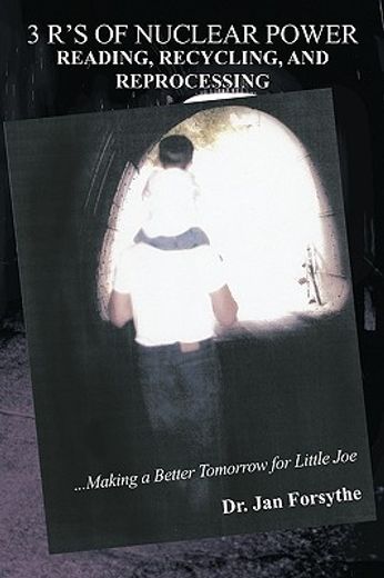 3 rs of nuclear power,reading, recycling, and reprocessing making a better tomorrow for little joe