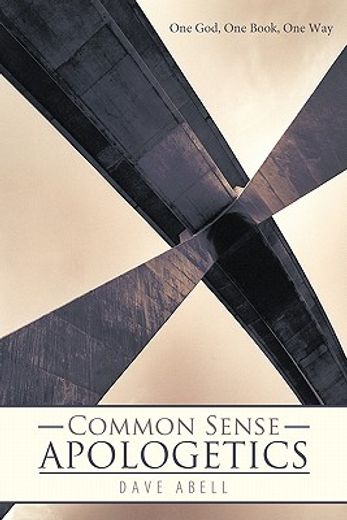 common sense apologetics,one god, one book, one way