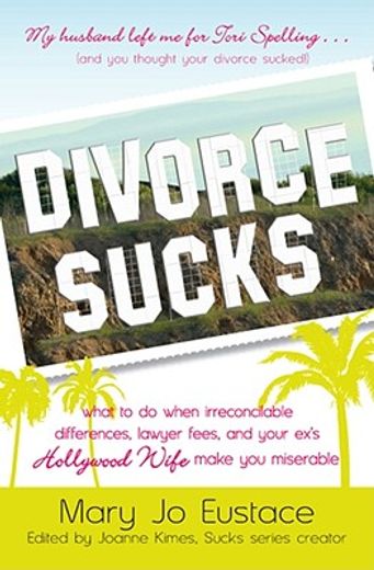 divorce sucks,what to do when irreconcilable differences make you miserable (en Inglés)