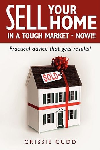 sell your home in a tough market-now!!!,practical advice that gets results!