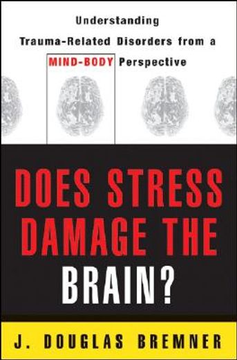 does stress damage the brain?,understanding trauma-related disorders from a mind-body perspective (en Inglés)