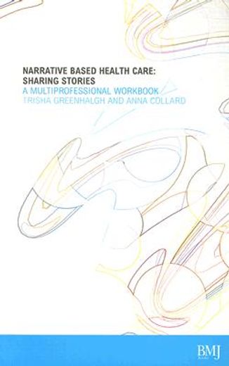 narrative based health care : sharing stories,a multiprofessional workbook