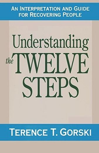 understanding the twelve steps,a interpretation and guide for recovering people
