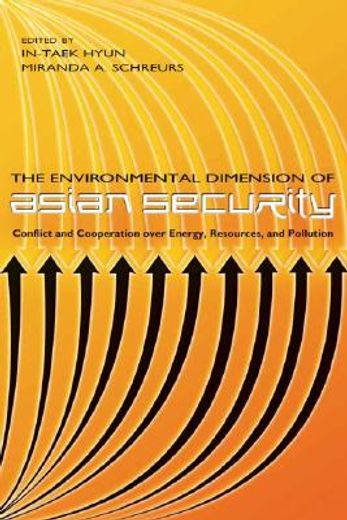 the environmental dimension of asian security,conflict and cooperation over energy, resources, and pollution