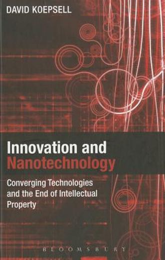 innovation and nanotechnology,converging technologies and the end of intellectual property