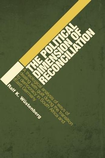 the political dimension of reconciliation,a theological analysis of ways of dealing with guilt during the transition to democracy in south afr